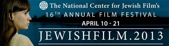 APRIL 10-21 Jewishfilm.2013 The National Center for Jewish Film's 16th Annual Film Festival 