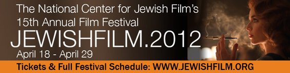 JEWISHFILM.2012 The National Center for Jewish Film's 15th Annual Film Festival  April 18 – 29 
