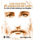 EL LIBRO DE LOS 4 EVANGELIOS DE JESUS NARRADO POR SUS DISCIPULOS