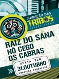 Fundição das Tribos - NÓ CEGO, RAÍZ DO SANA e OS CABRAS - 31.10 !!!
