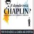 Y DÓNDE ESTÁ CHAPLIN?