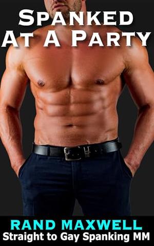 Spanked At A Party Straight To Gay Spanking MM By Ralph Manly