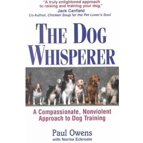 The Dog Whisperer: A Compassionate, Nonviolent Approach To Dog Training (Paperback)
