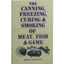 The Canning, Freezing, Curing and Smoking of Meat, Fish and Game
