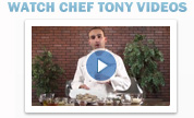 Watch Chef Tony Videos Watch Chef Tony Videos