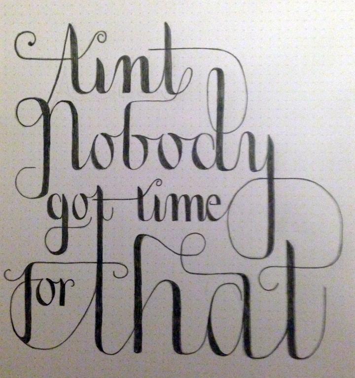Ain't Nobody Got Time For That. - image 2 - student project