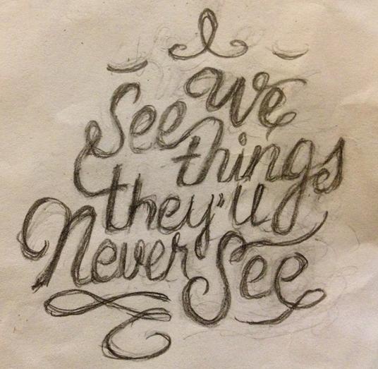 We see things they'll never see.. - image 1 - student project