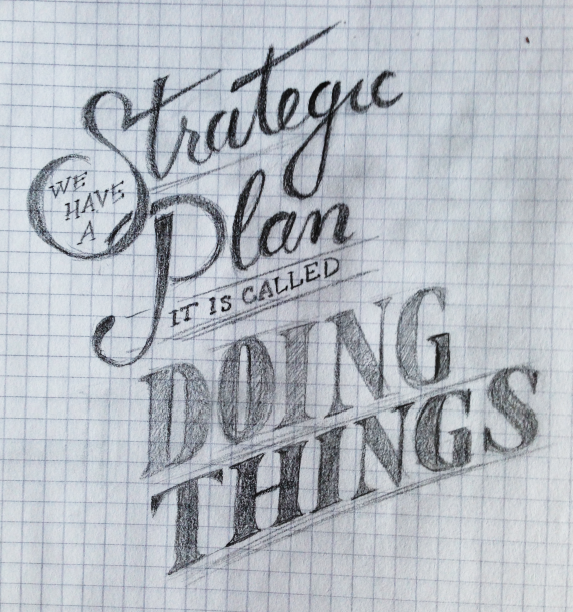 We have a strategic plan, it's called doing things. - image 1 - student project