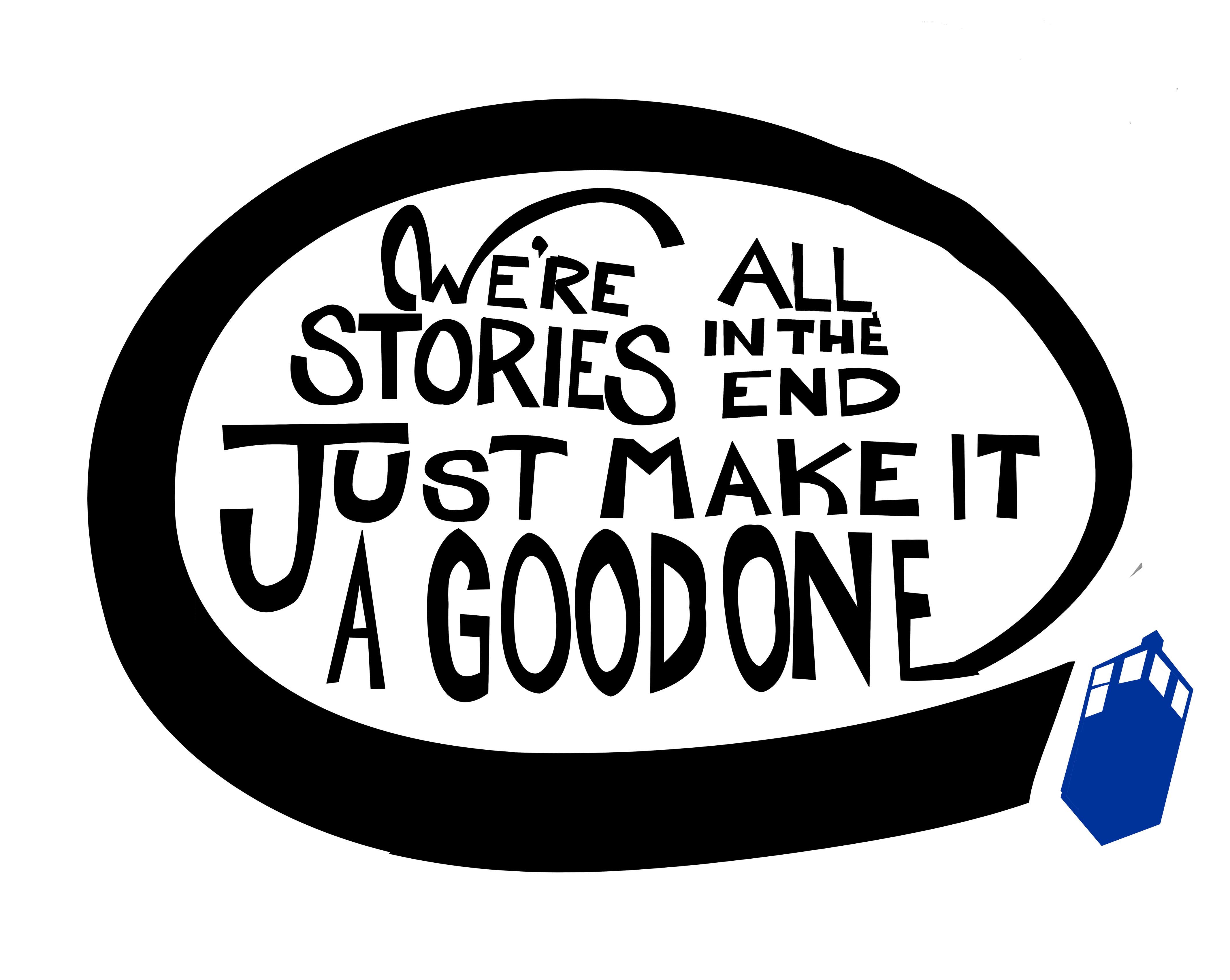 We're all stories in the end. Make it a good one eh? - image 7 - student project