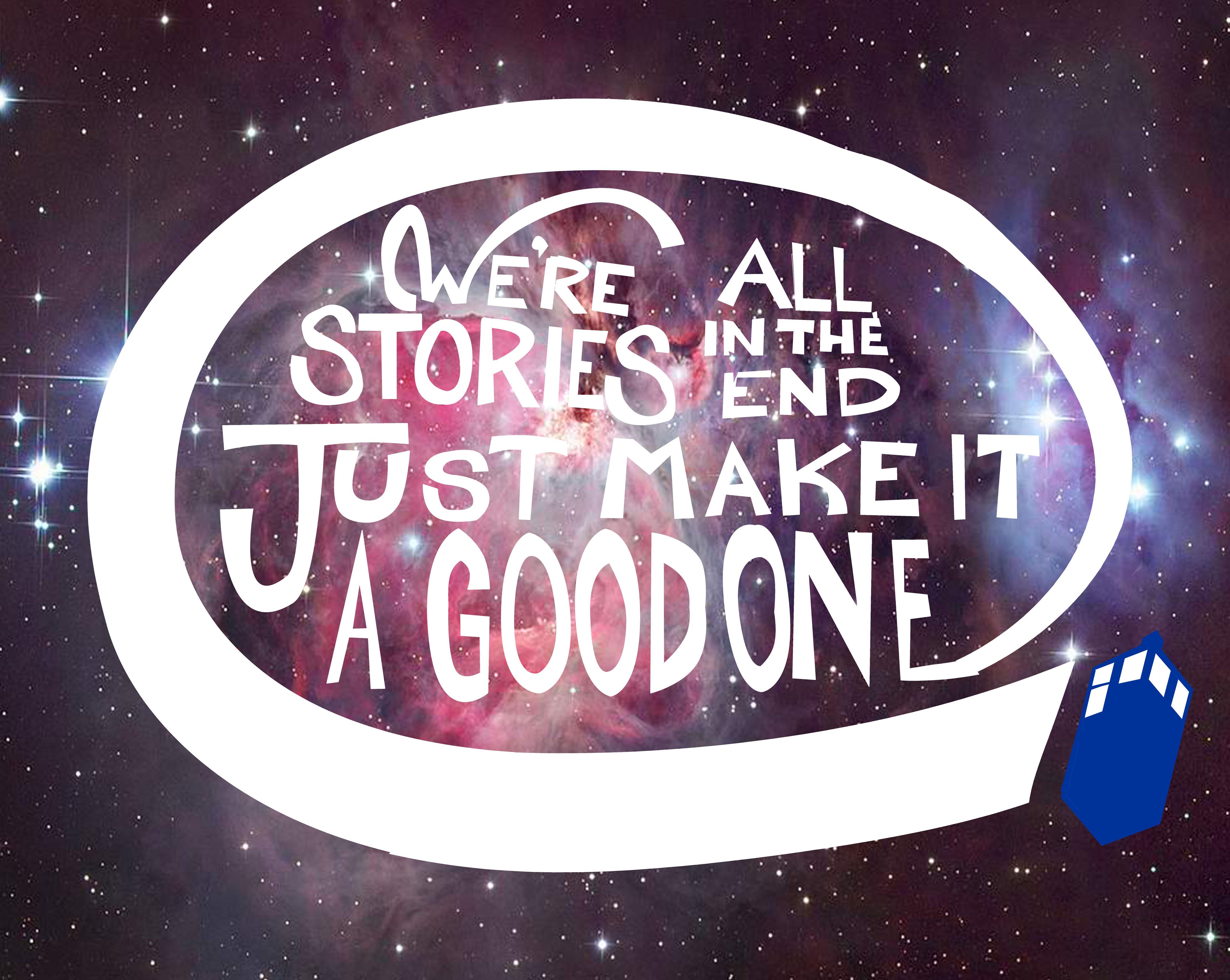 We're all stories in the end. Make it a good one eh? - image 9 - student project