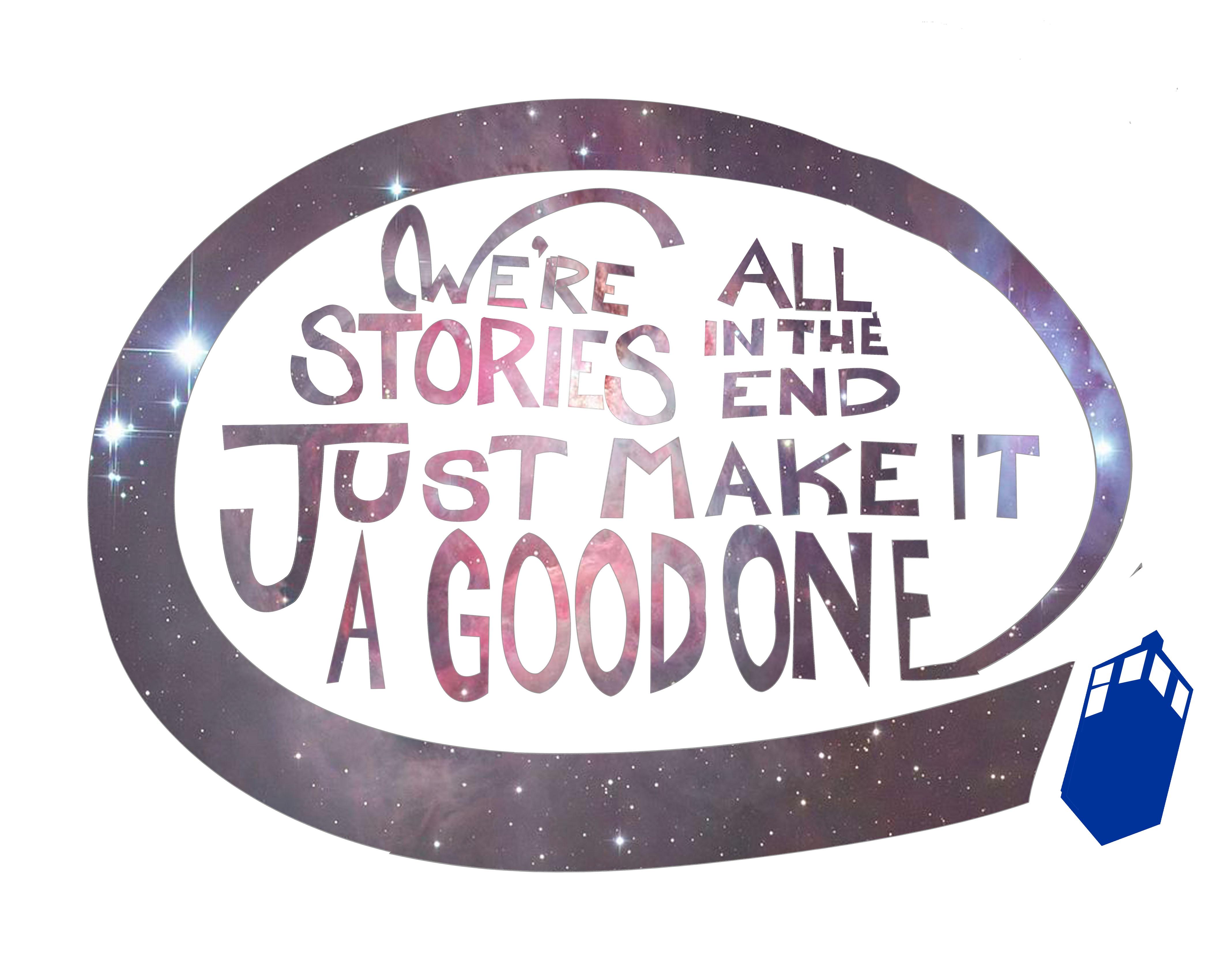 We're all stories in the end. Make it a good one eh? - image 8 - student project