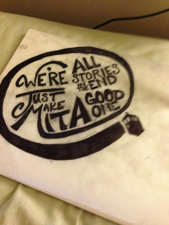 We're all stories in the end. Make it a good one eh? - image 5 - student project