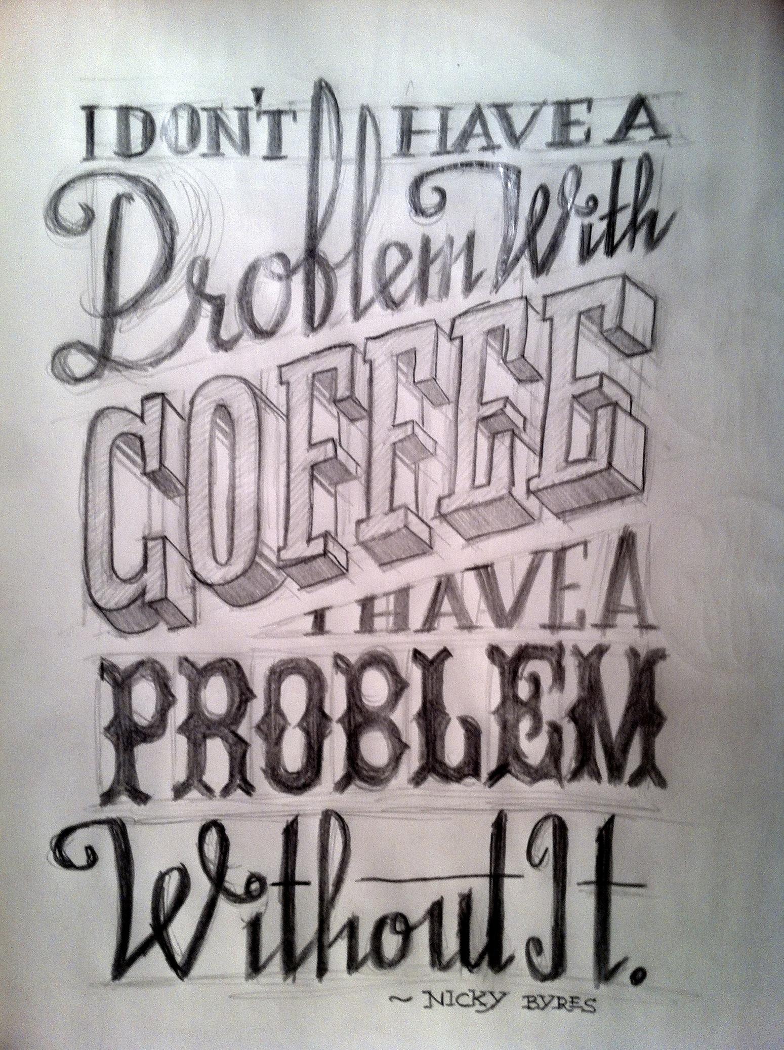 I Don't Have A Problem With Coffee, I Have One Without It - image 6 - student project