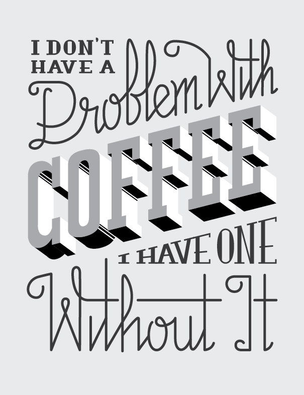 I Don't Have A Problem With Coffee, I Have One Without It - image 3 - student project