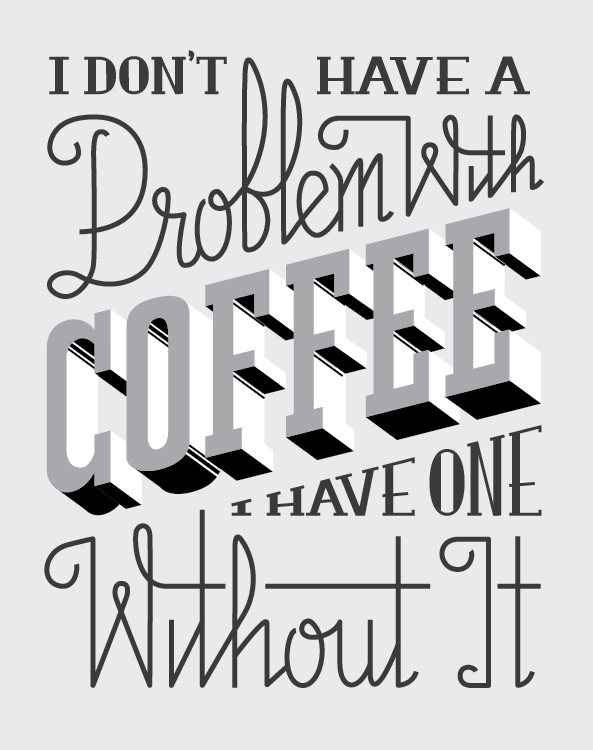I Don't Have A Problem With Coffee, I Have One Without It - image 4 - student project