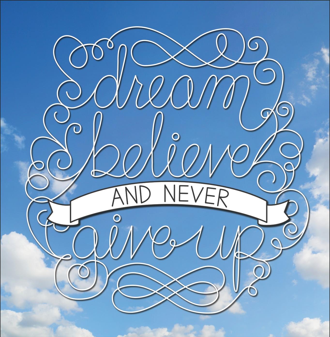 Dream, believe, and never give up - image 3 - student project