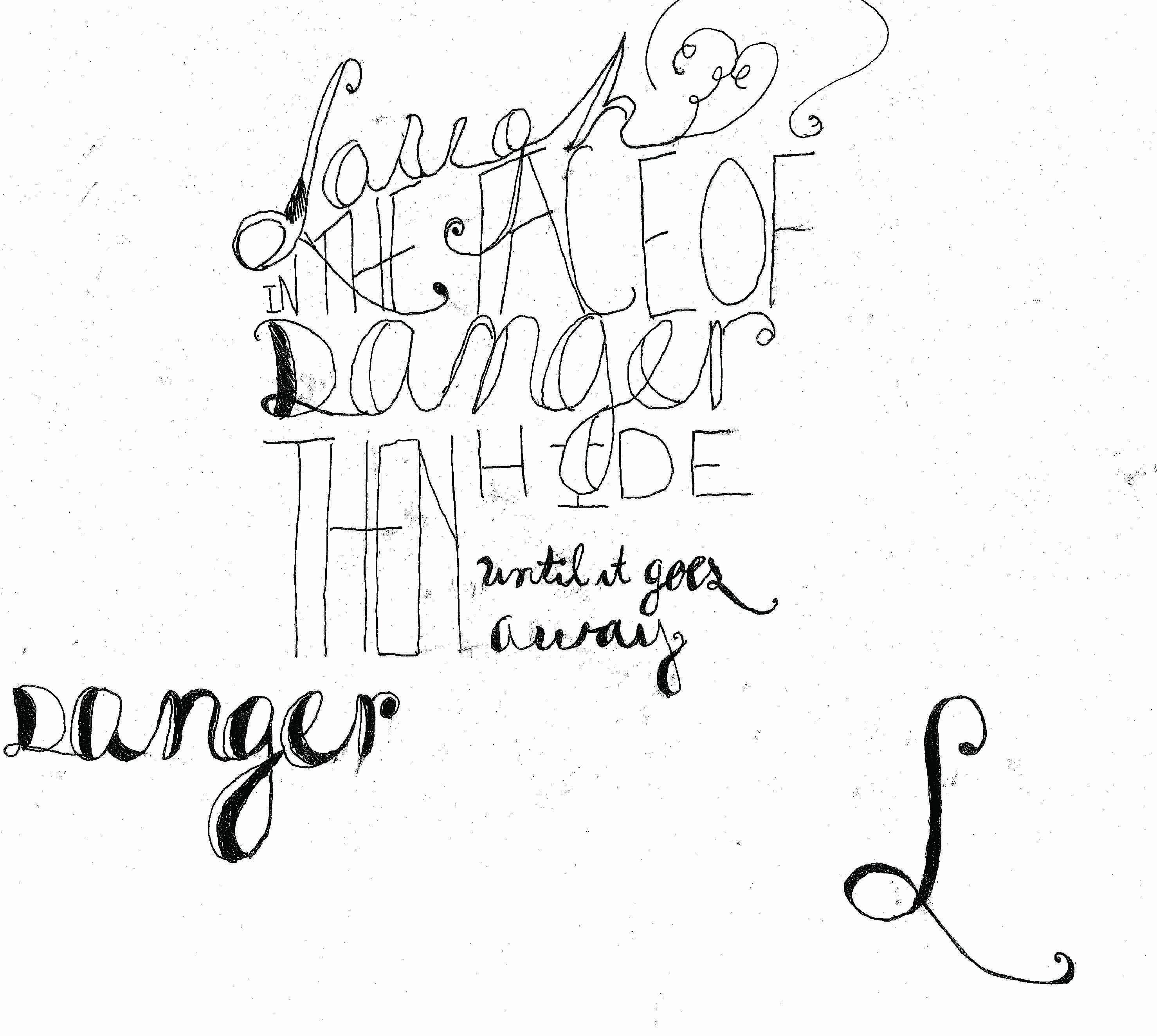 "I Laugh in the face of Danger, then I hide till it goes away" - image 6 - student project