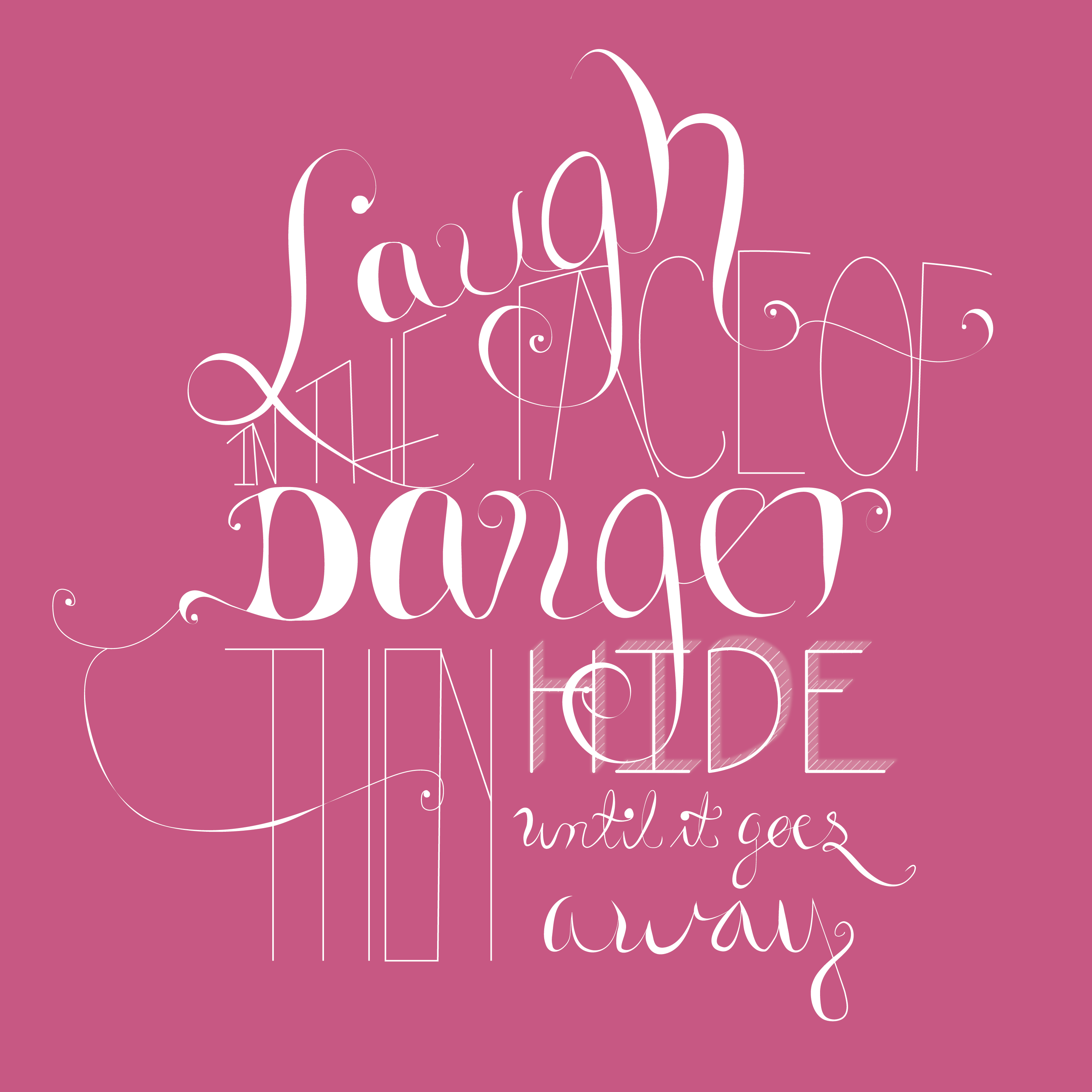 "I Laugh in the face of Danger, then I hide till it goes away" - image 4 - student project
