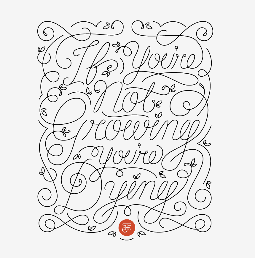 If you're not growing, you're dying. - image 3 - student project