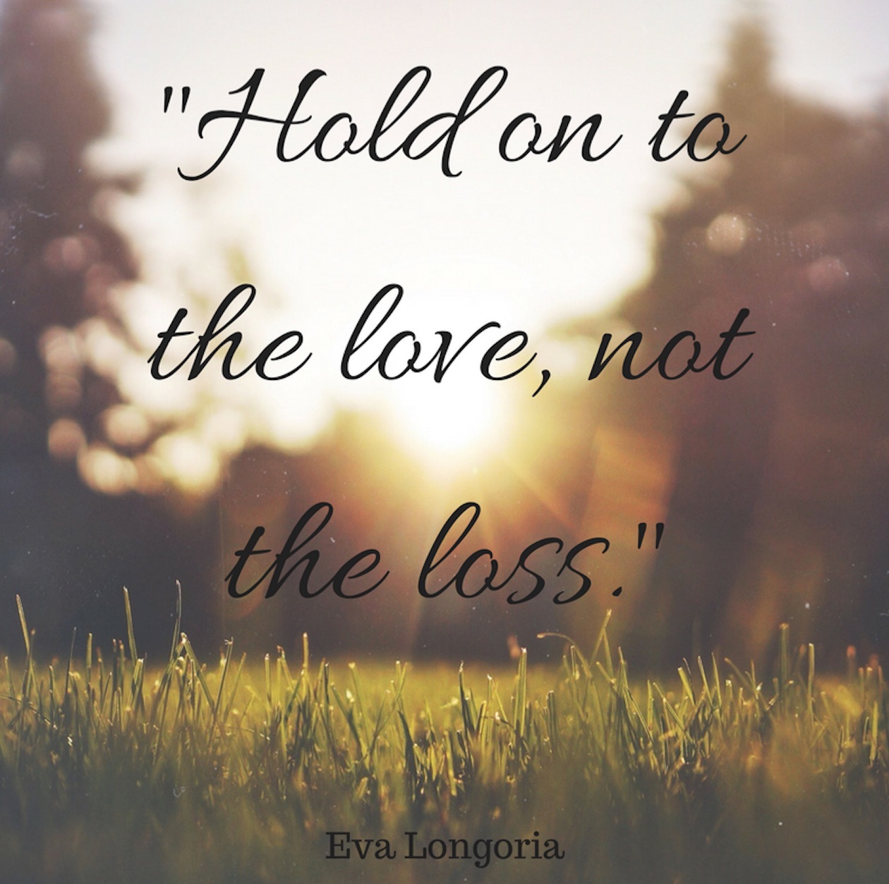 Hold Onto The Love Grief Quotes Grieving Quotes Grief