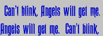Can't Blink. Angels will get me.