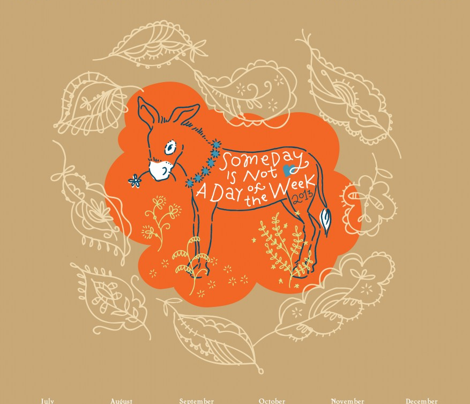 Someday is not... 2013 Tea Towel Calendar BROWN