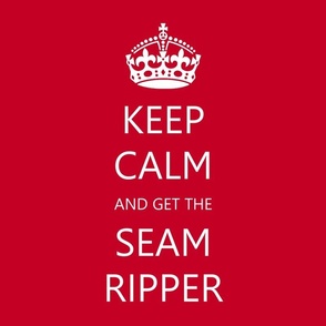 Keep Calm and get the Seam Ripper