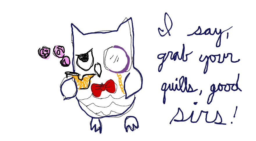 Grab Your Quills, Good Sirs!