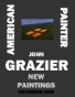 AMERICAN PAINTER JOHN GRAZIER NEW PAINTINGS