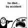 Died by accident.