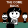 Come back