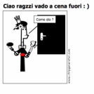 Ciao ragzzi vado a cena fuori : )