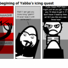 Y.A.T.I pt.9- Teh real begining of Yabba's icing q