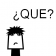 ¿QUE?