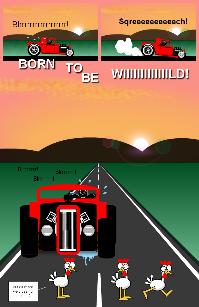 Born to be wild vs. chicken brain