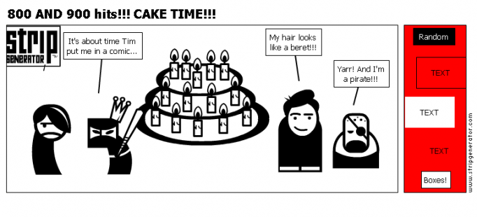 800 AND 900 hits!!! CAKE TIME!!!