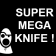 SUPER MEGA KNIFE !