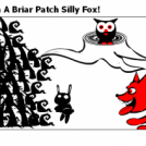 Born And Raised In A Briar Patch Silly Fox!