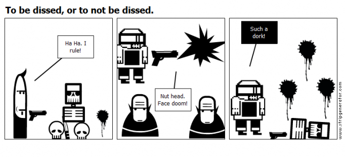 To be dissed, or to not be dissed.