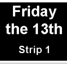 In 10 strips or less 3:"Friday the 13th"