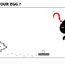 IS IT YOUR EGG ?