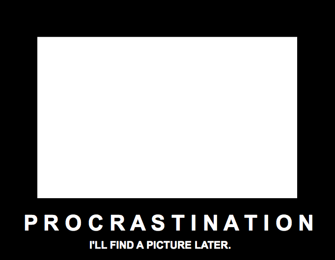 PROCRASTINATION...