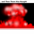 ... and Then There Was Naught