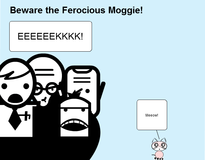 Beware the Ferocious Moggie!