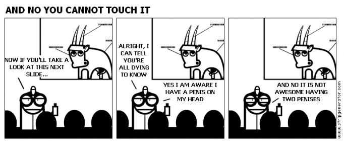 AND NO YOU CANNOT TOUCH IT