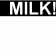 Milk!