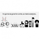 I'm Gonna Be Gone For A While...