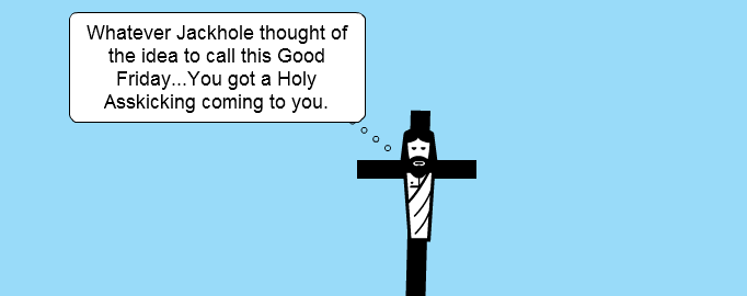 (Not so) Good Friday