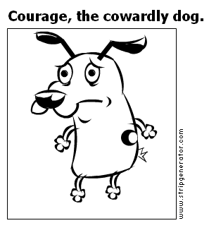 Courage, the cowardly dog.
