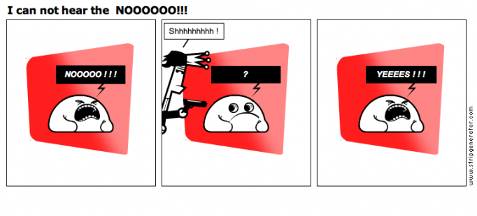 I can not hear the  NOOOOOO!!!